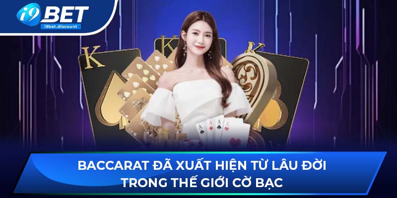 Baccarat đã xuất hiện từ lâu đời trong thế giới cờ bạc