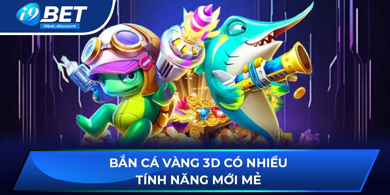 Bắn cá vàng 3D có nhiều tính năng mới mẻ