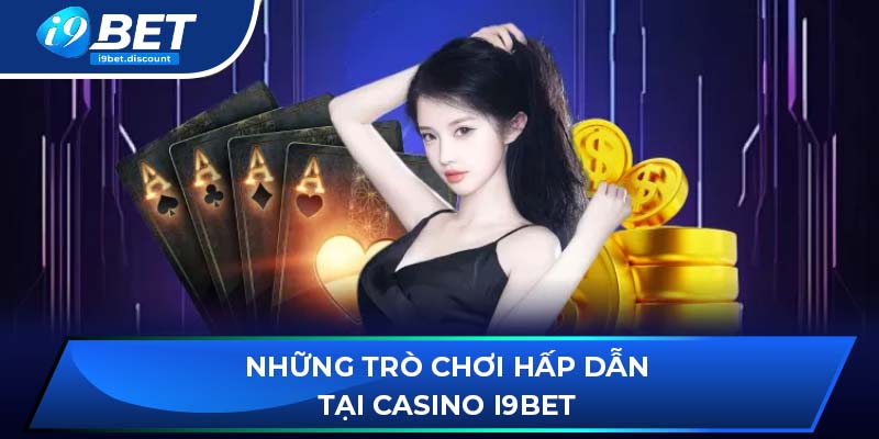 Những trò chơi hấp dẫn tại casino i9BET