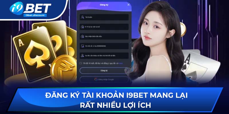 Đăng ký tài khoản i9BET mang lại rất nhiều lợi ích 