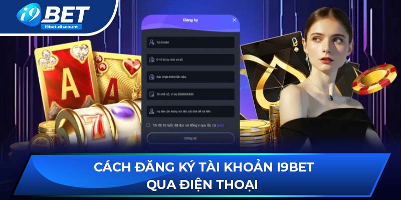 Cách đăng ký tài khoản i9BET qua điện thoại 