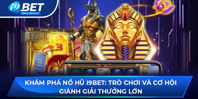 Khám phá Nổ hũ i9BET: Trò chơi và cơ hội giành giải thưởng lớn