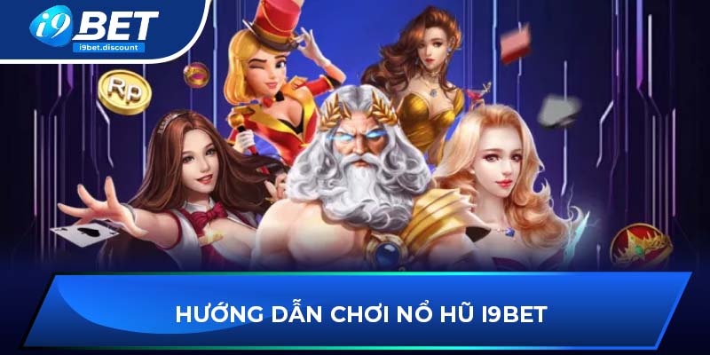 Hướng dẫn chơi Nổ hũ i9BET