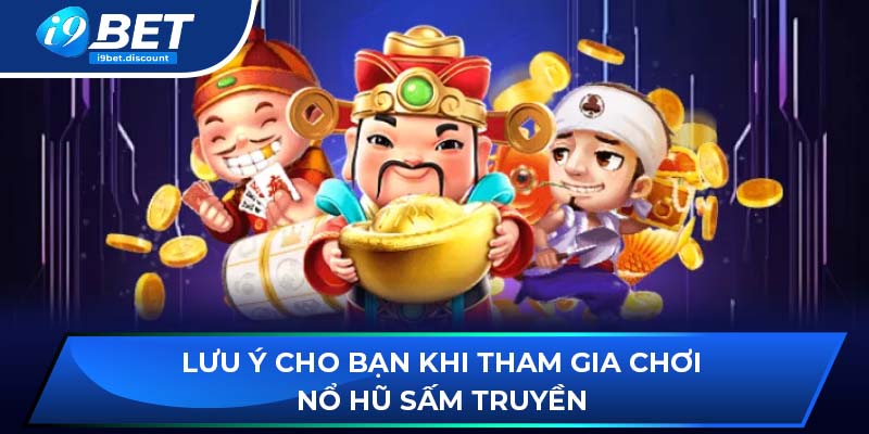 Lưu ý cho bạn khi tham gia chơi nổ hũ sấm truyền