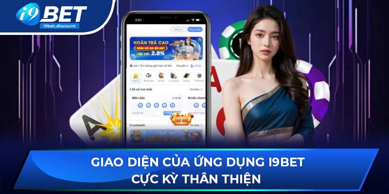 Giao diện của ứng dụng i9BET cực kỳ thân thiện 