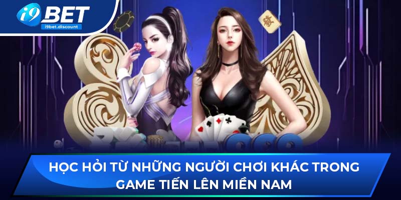 Học hỏi từ những người chơi khác trong game Tiến Lên Miền Nam