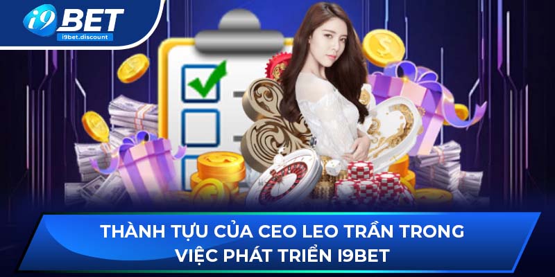 Thành tựu của CEO Leo Trần trong việc phát triển i9BET