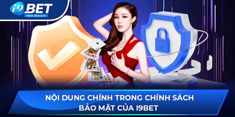 Nội dung chính trong chính sách bảo mật của i9BET 