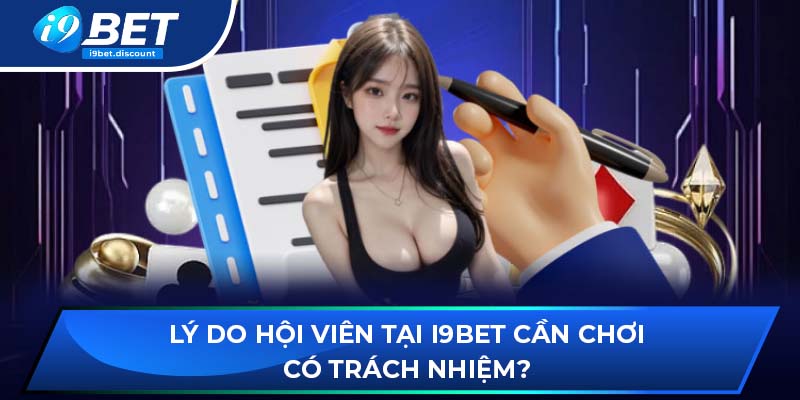 Lý do hội viên tại i9BET cần chơi có trách nhiệm?