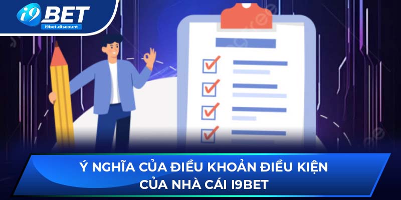 Ý nghĩa của điều khoản điều kiện của nhà cái i9BET